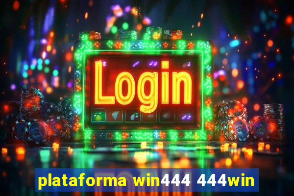 plataforma win444 444win